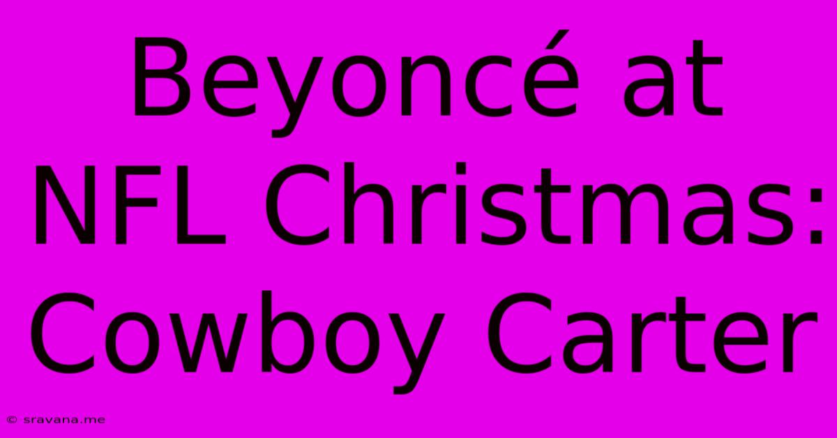 Beyoncé At NFL Christmas: Cowboy Carter