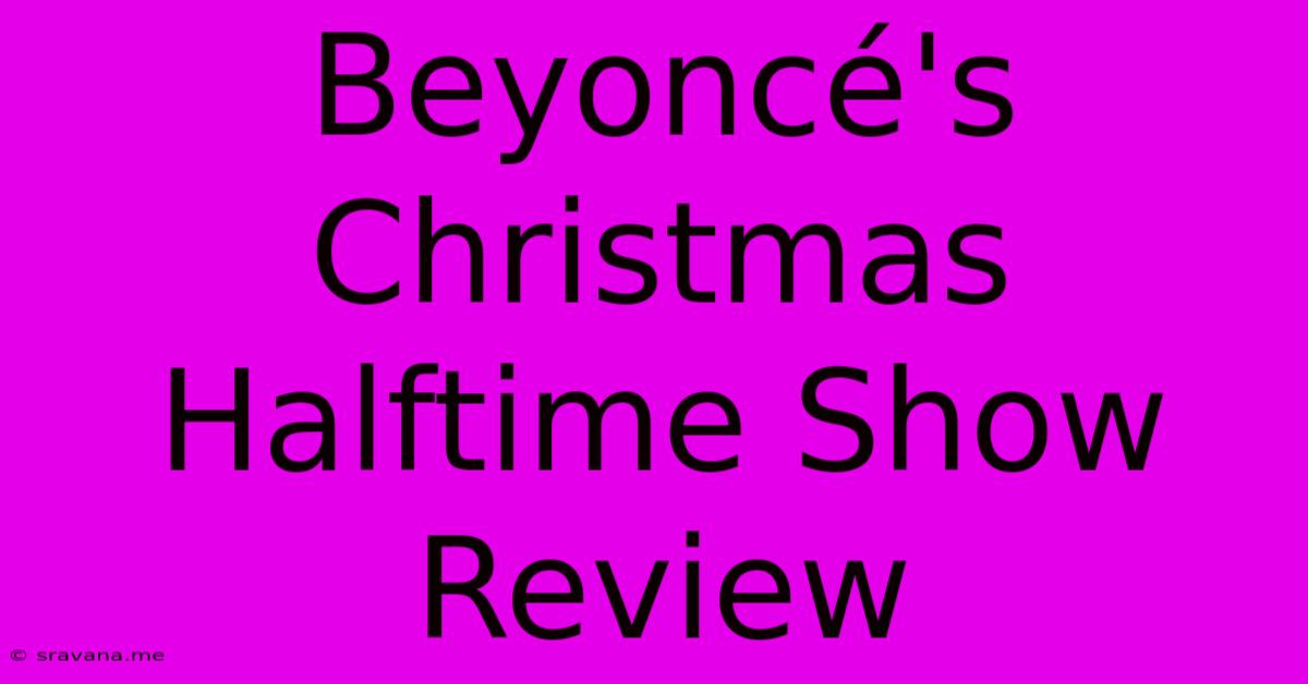 Beyoncé's Christmas Halftime Show Review