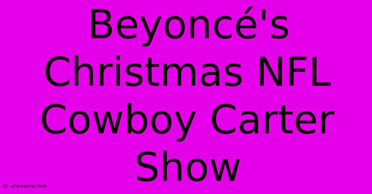 Beyoncé's Christmas NFL Cowboy Carter Show