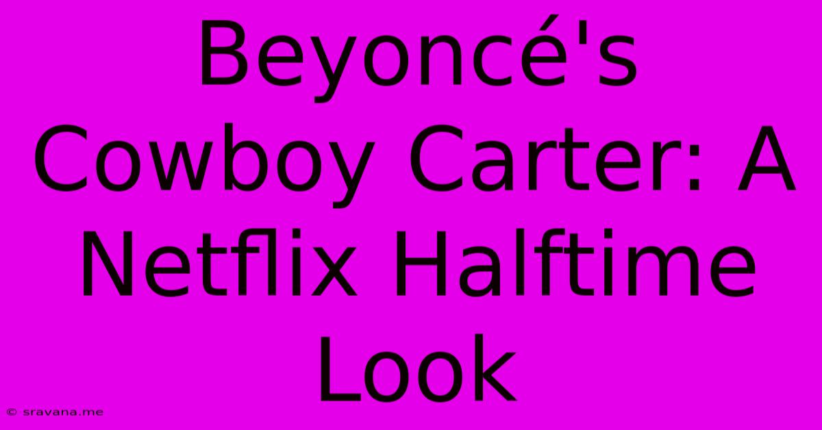 Beyoncé's Cowboy Carter: A Netflix Halftime Look