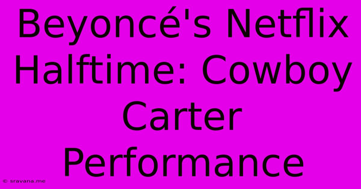 Beyoncé's Netflix Halftime: Cowboy Carter Performance