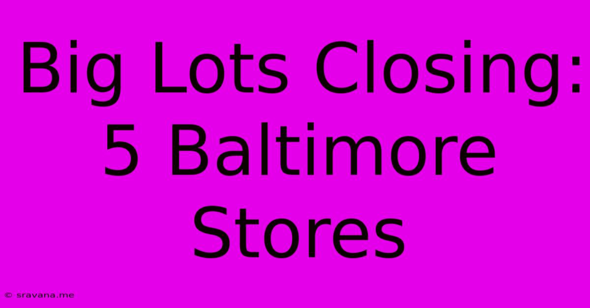 Big Lots Closing: 5 Baltimore Stores