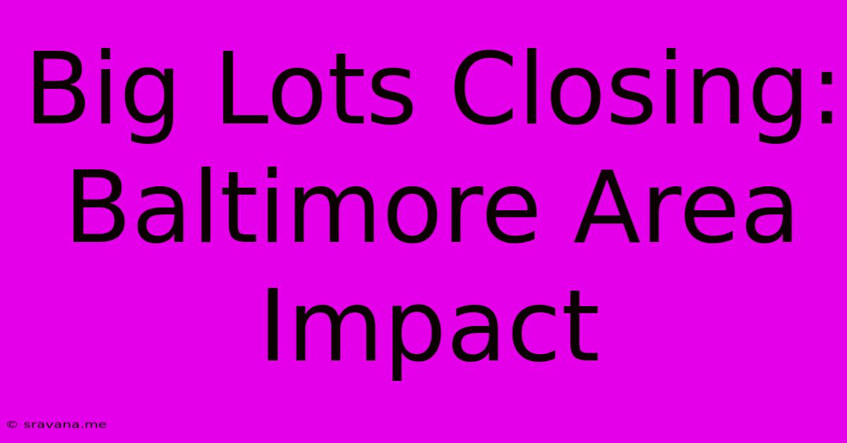 Big Lots Closing: Baltimore Area Impact