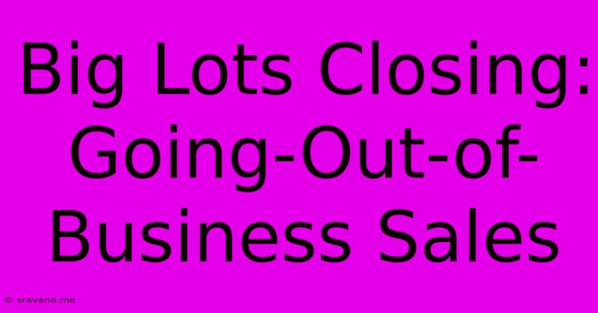 Big Lots Closing: Going-Out-of-Business Sales