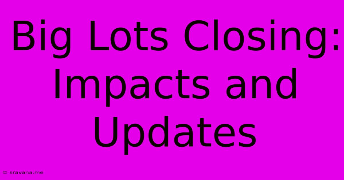 Big Lots Closing: Impacts And Updates