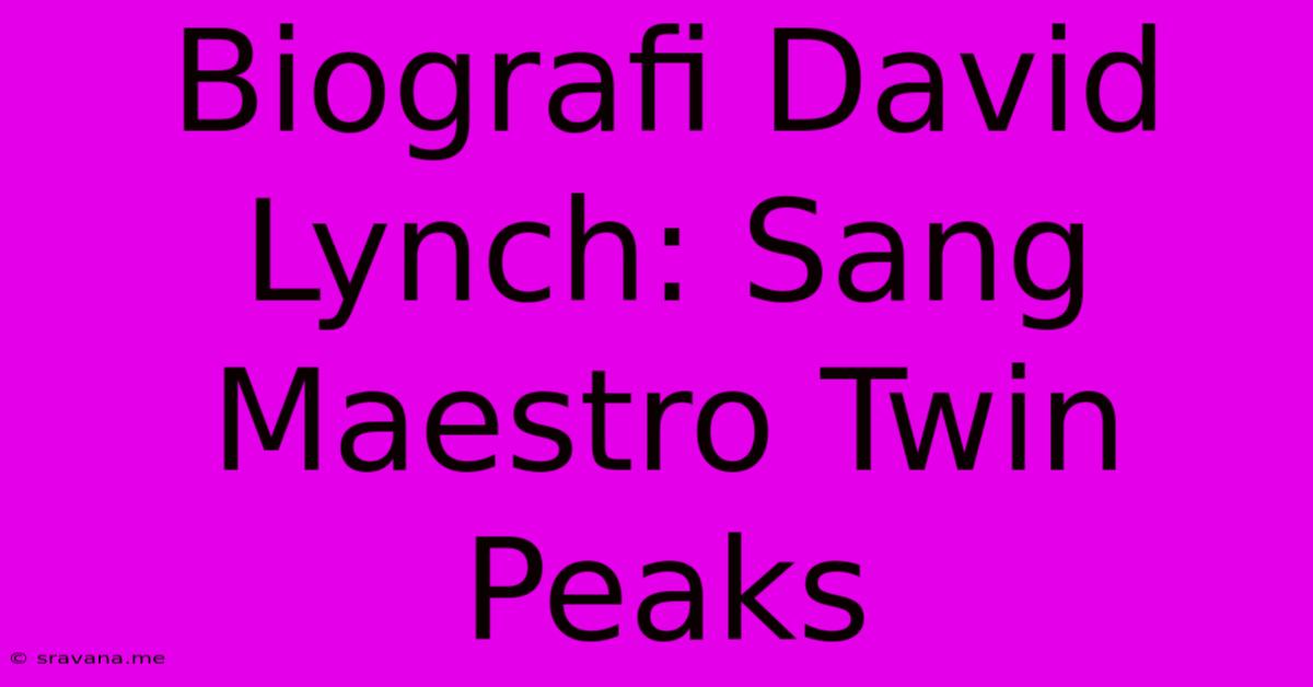 Biografi David Lynch: Sang Maestro Twin Peaks