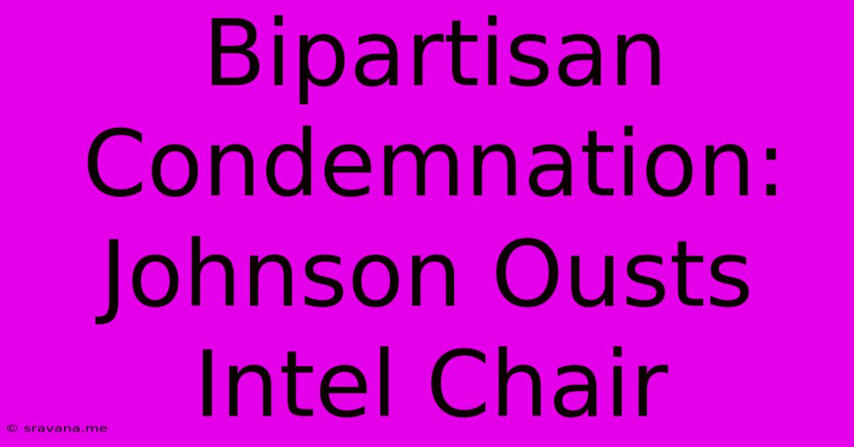 Bipartisan Condemnation: Johnson Ousts Intel Chair