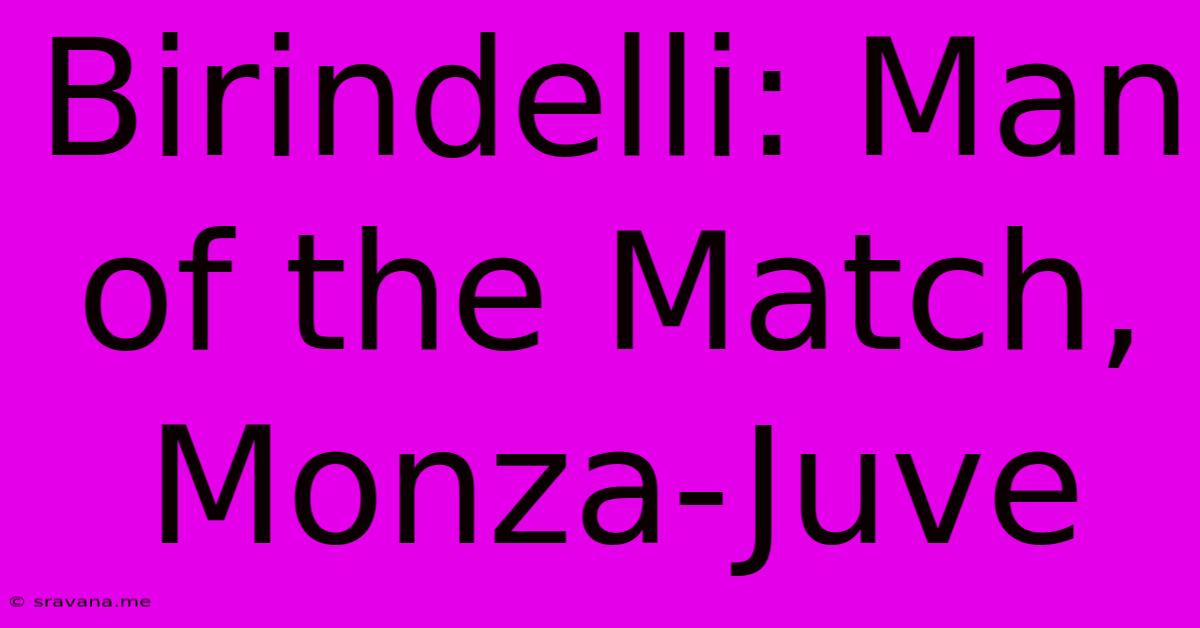 Birindelli: Man Of The Match, Monza-Juve