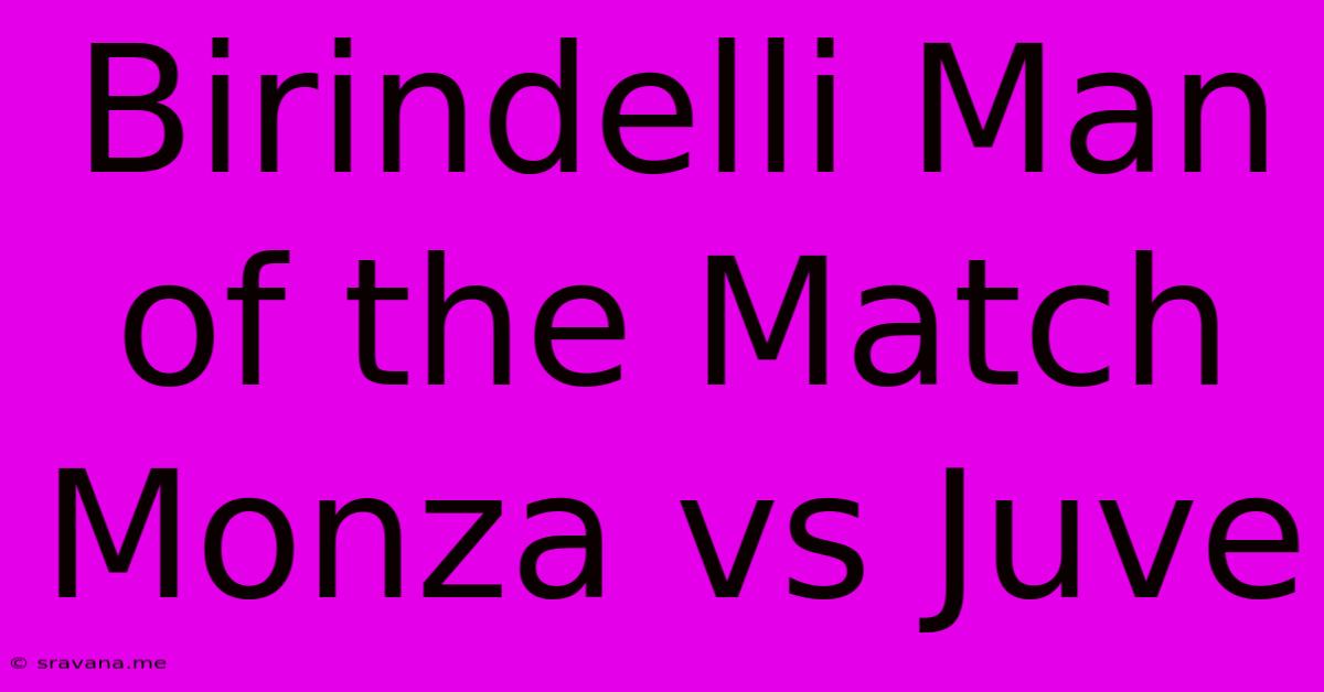 Birindelli Man Of The Match Monza Vs Juve