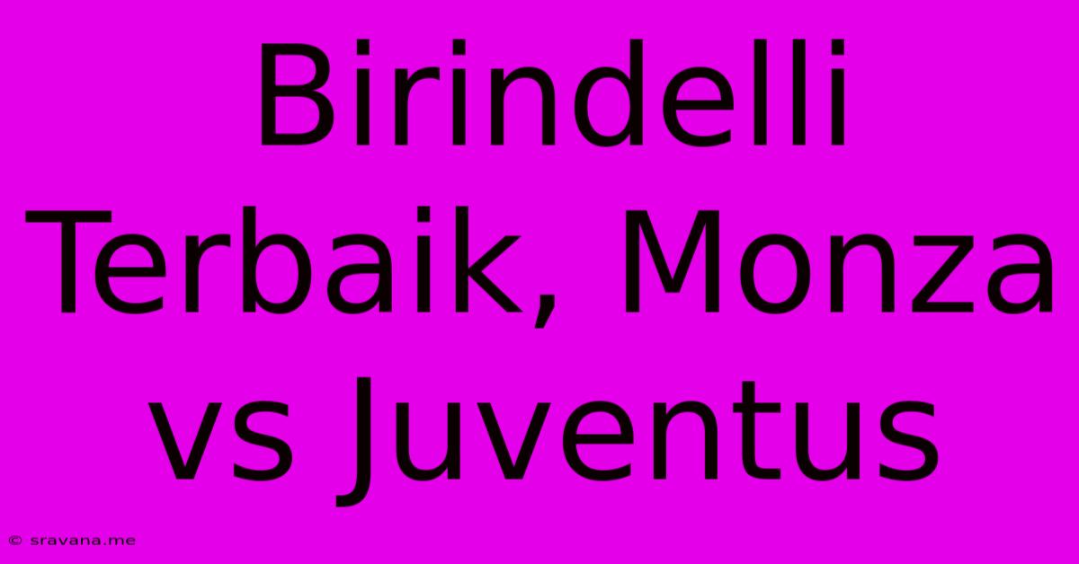 Birindelli Terbaik, Monza Vs Juventus