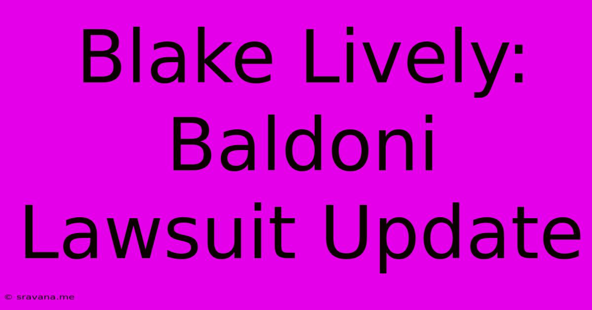 Blake Lively: Baldoni Lawsuit Update