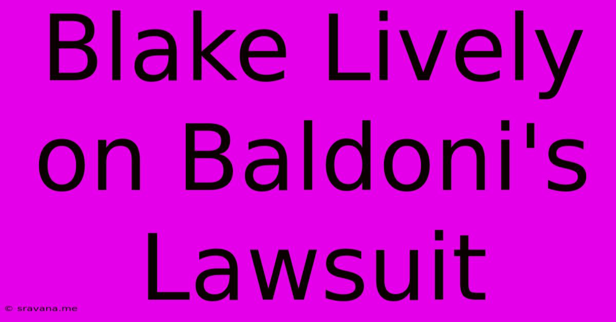 Blake Lively On Baldoni's Lawsuit