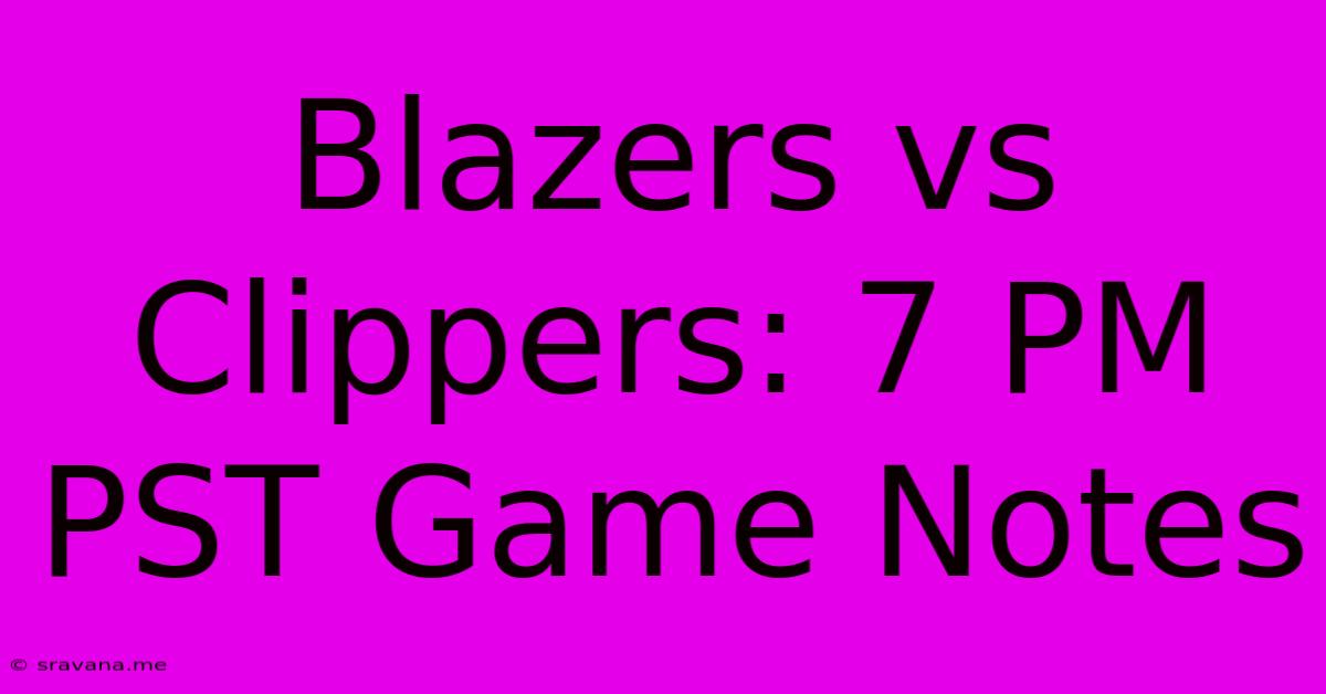 Blazers Vs Clippers: 7 PM PST Game Notes