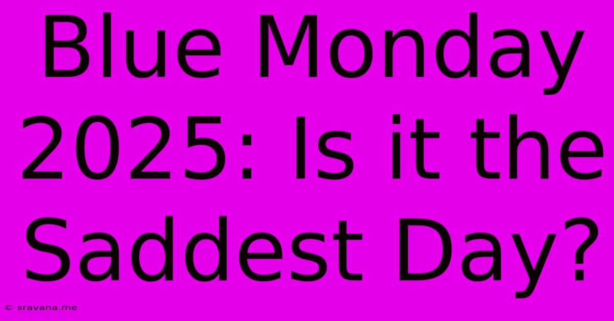 Blue Monday 2025: Is It The Saddest Day?