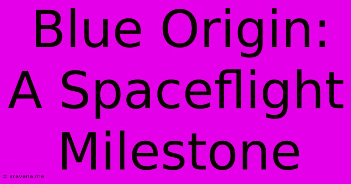 Blue Origin: A Spaceflight Milestone