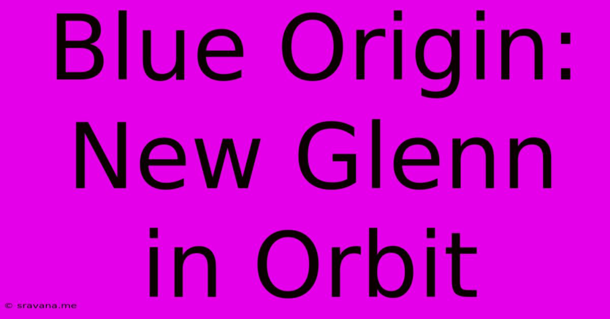 Blue Origin: New Glenn In Orbit