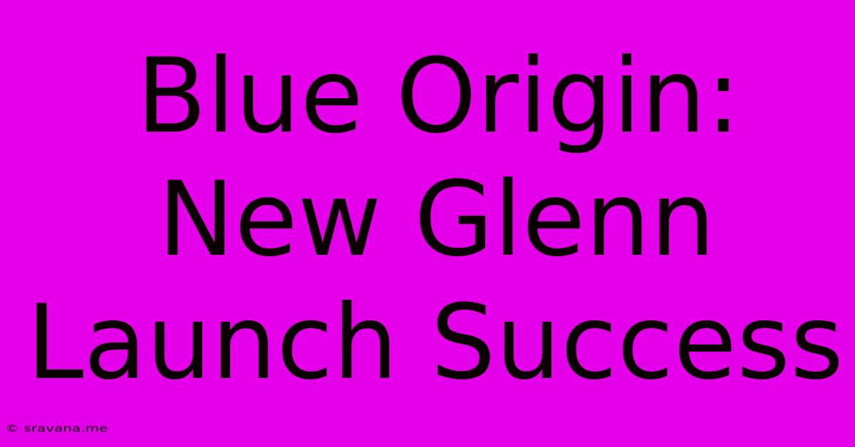 Blue Origin: New Glenn Launch Success