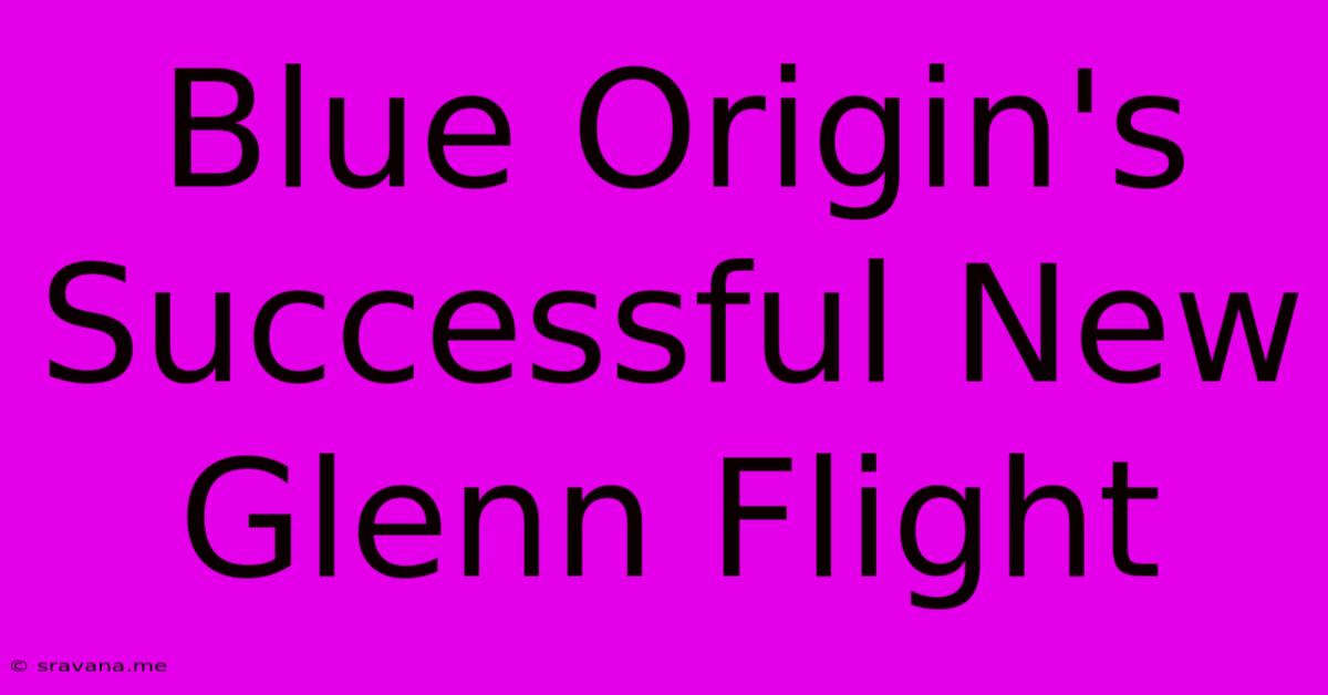 Blue Origin's Successful New Glenn Flight