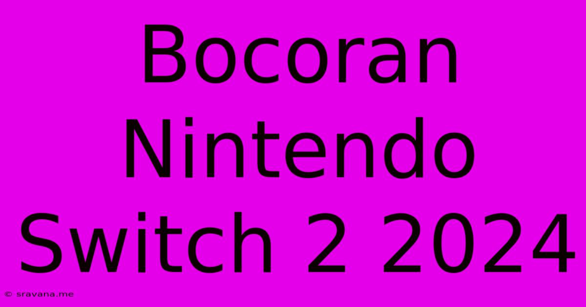 Bocoran Nintendo Switch 2 2024