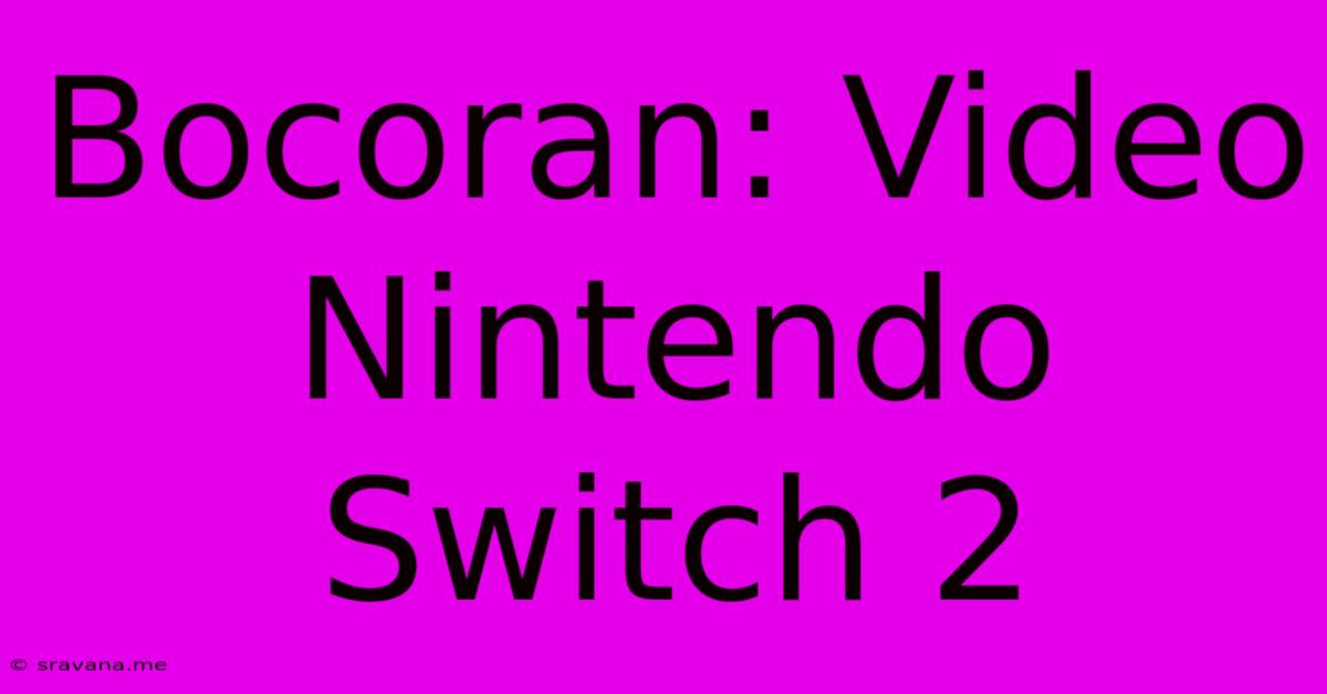 Bocoran: Video Nintendo Switch 2