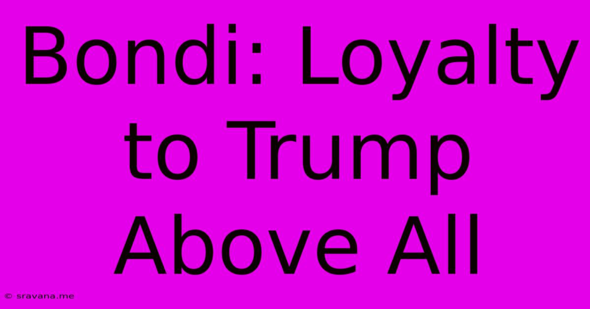 Bondi: Loyalty To Trump Above All