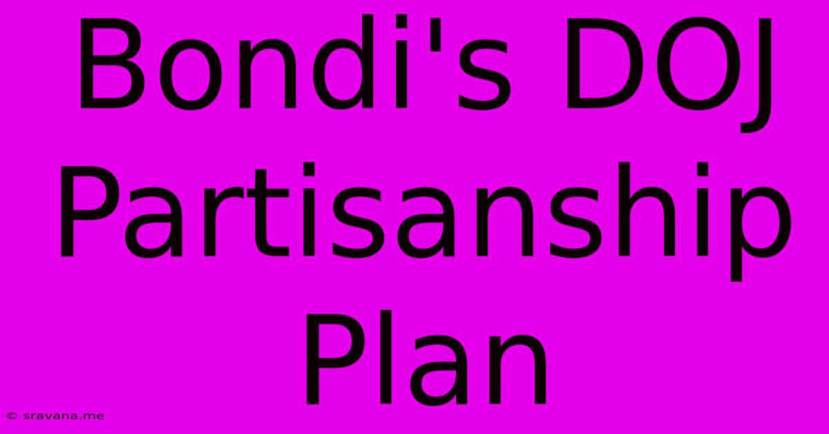 Bondi's DOJ Partisanship Plan