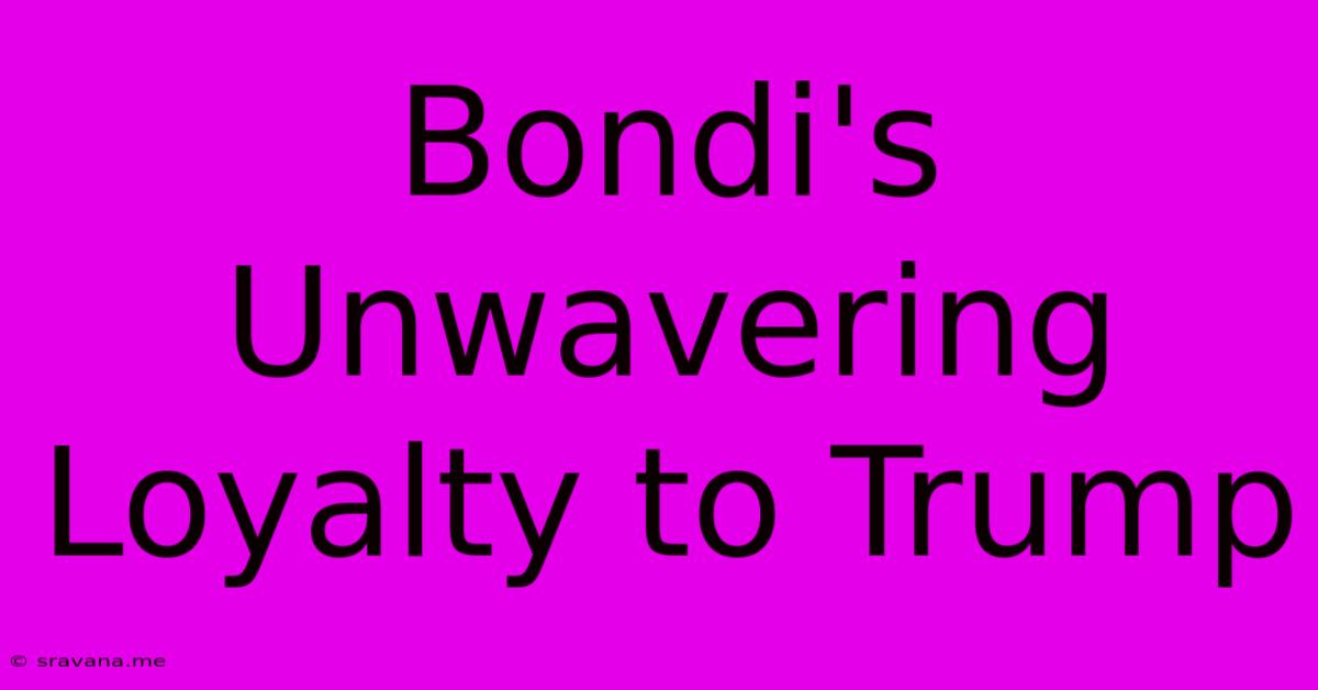 Bondi's Unwavering Loyalty To Trump