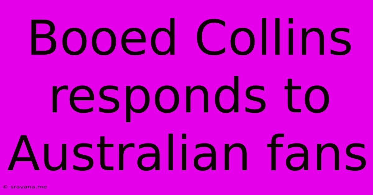 Booed Collins Responds To Australian Fans