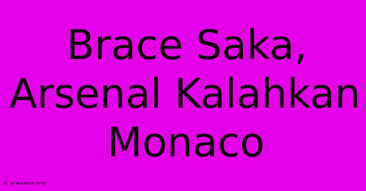 Brace Saka, Arsenal Kalahkan Monaco