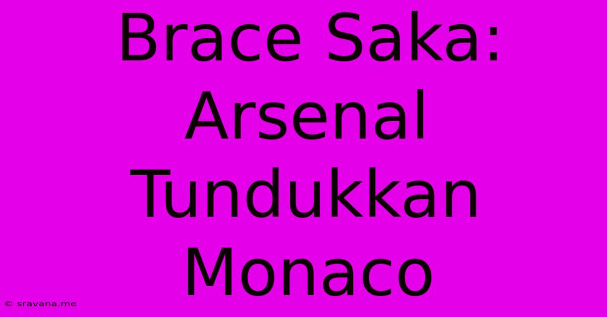 Brace Saka: Arsenal Tundukkan Monaco