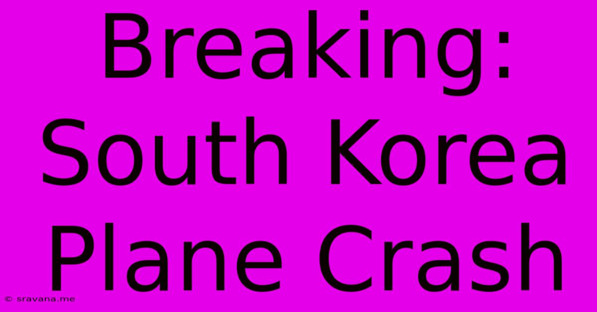 Breaking: South Korea Plane Crash