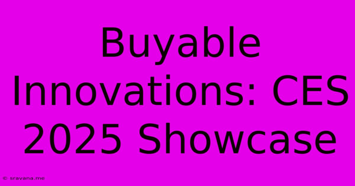 Buyable Innovations: CES 2025 Showcase