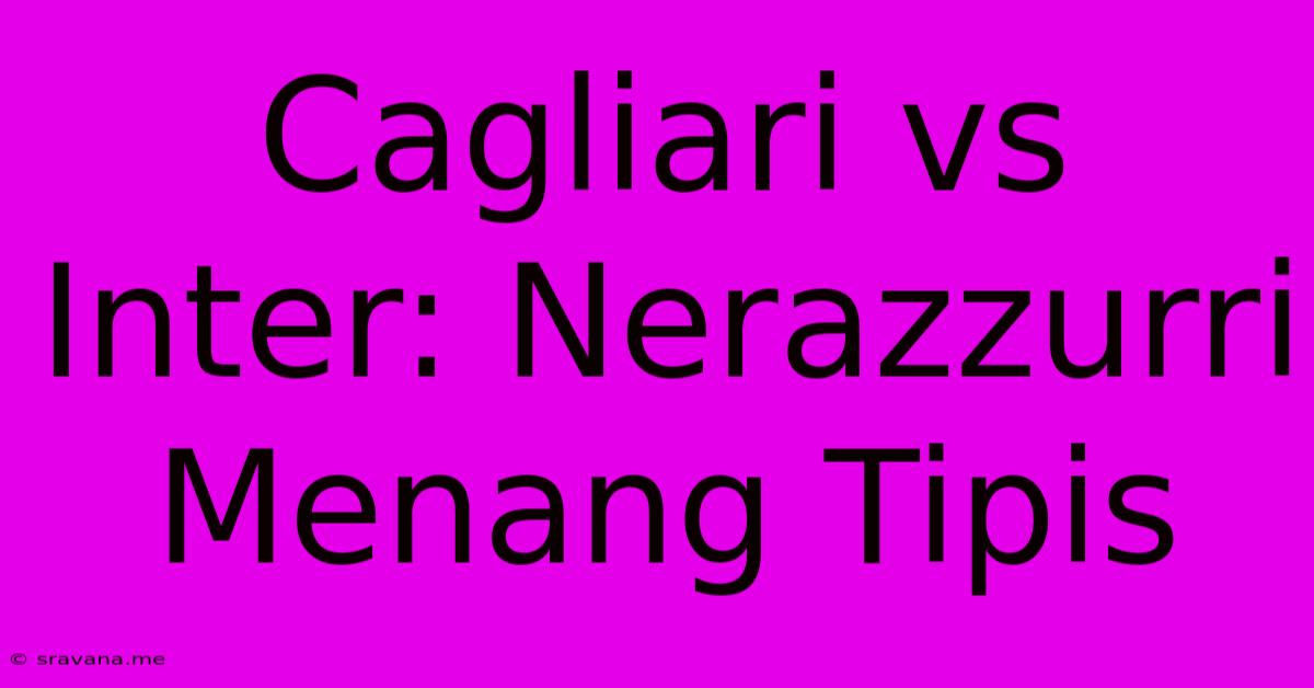 Cagliari Vs Inter: Nerazzurri Menang Tipis