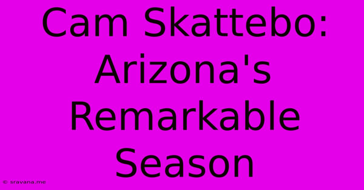 Cam Skattebo: Arizona's Remarkable Season