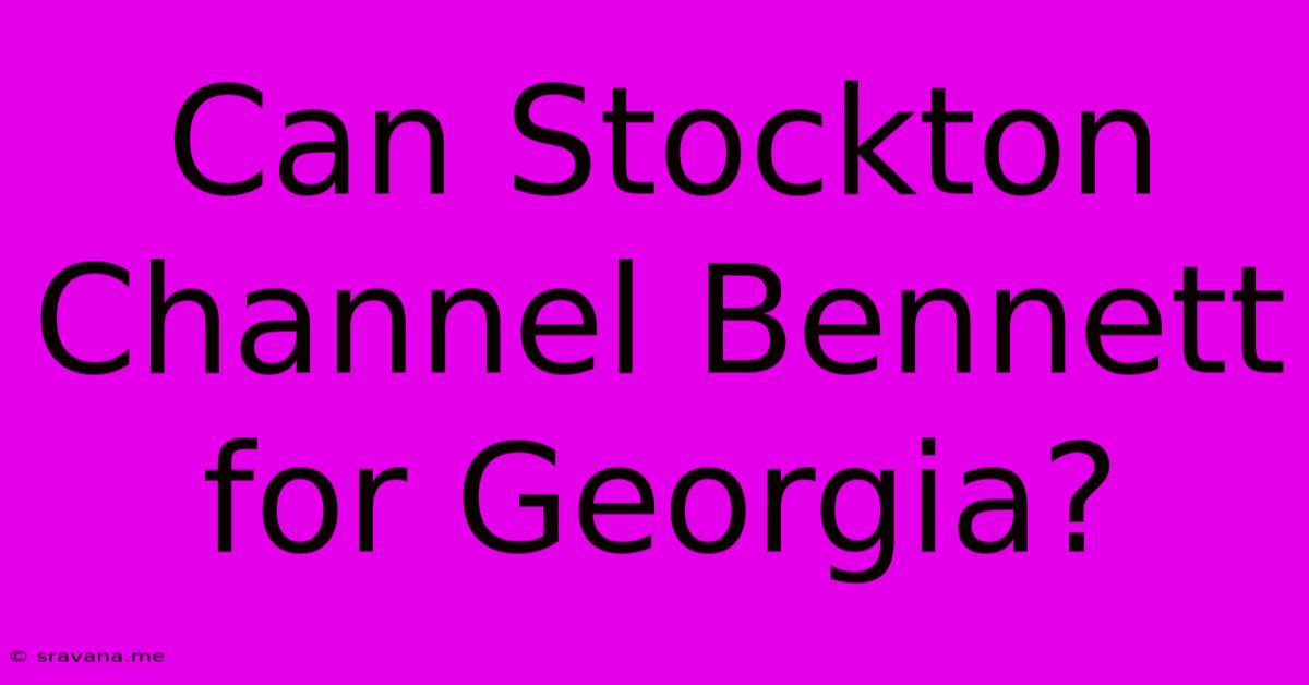 Can Stockton Channel Bennett For Georgia?