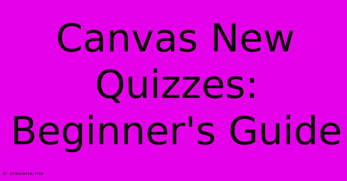 Canvas New Quizzes: Beginner's Guide