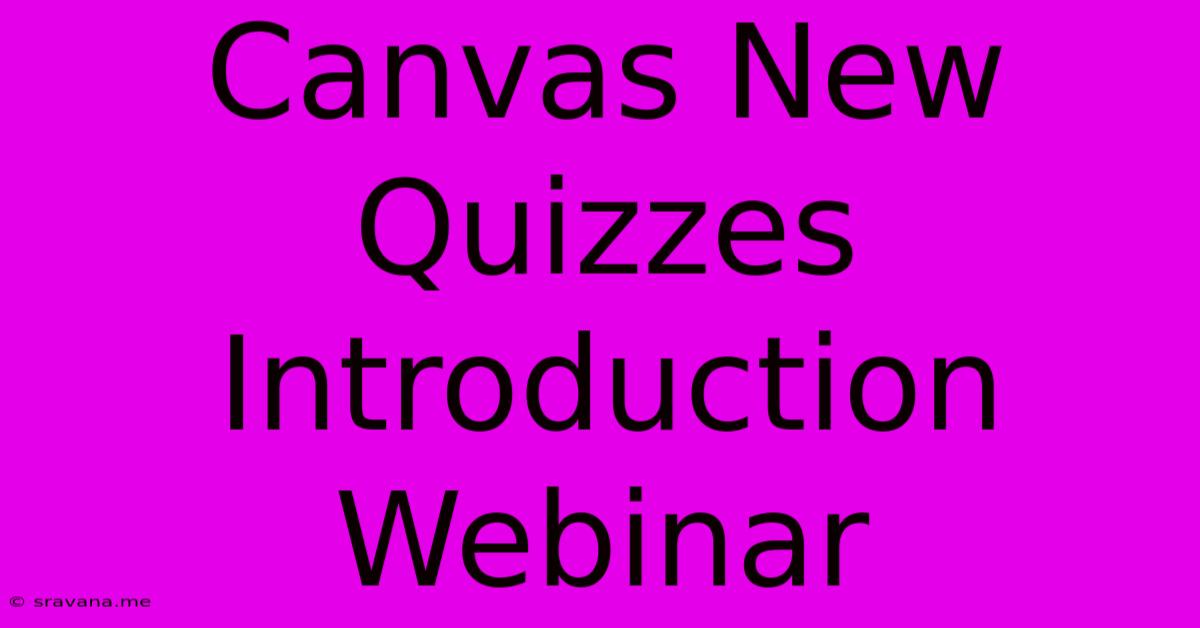 Canvas New Quizzes Introduction Webinar