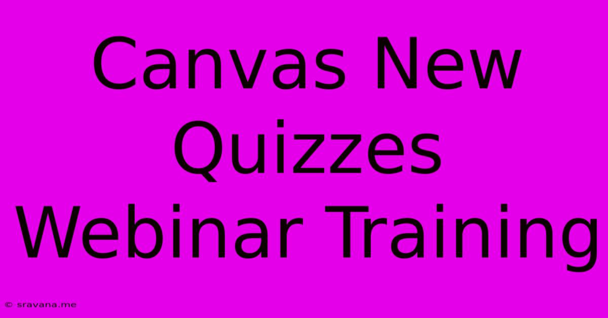 Canvas New Quizzes Webinar Training