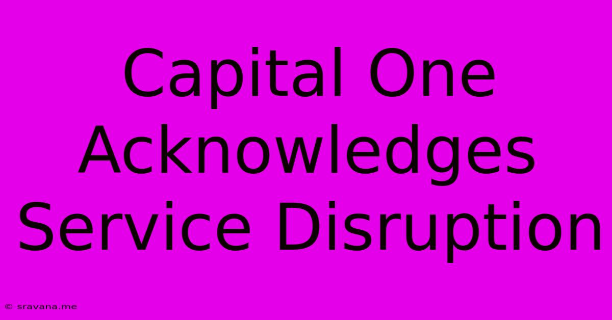 Capital One Acknowledges Service Disruption