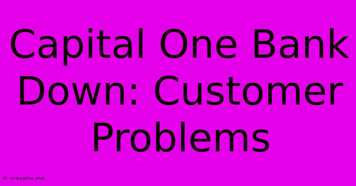 Capital One Bank Down: Customer Problems