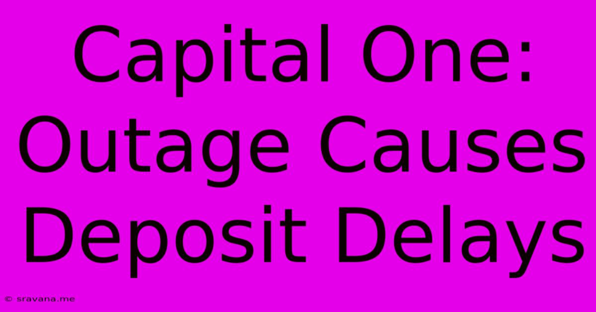 Capital One: Outage Causes Deposit Delays