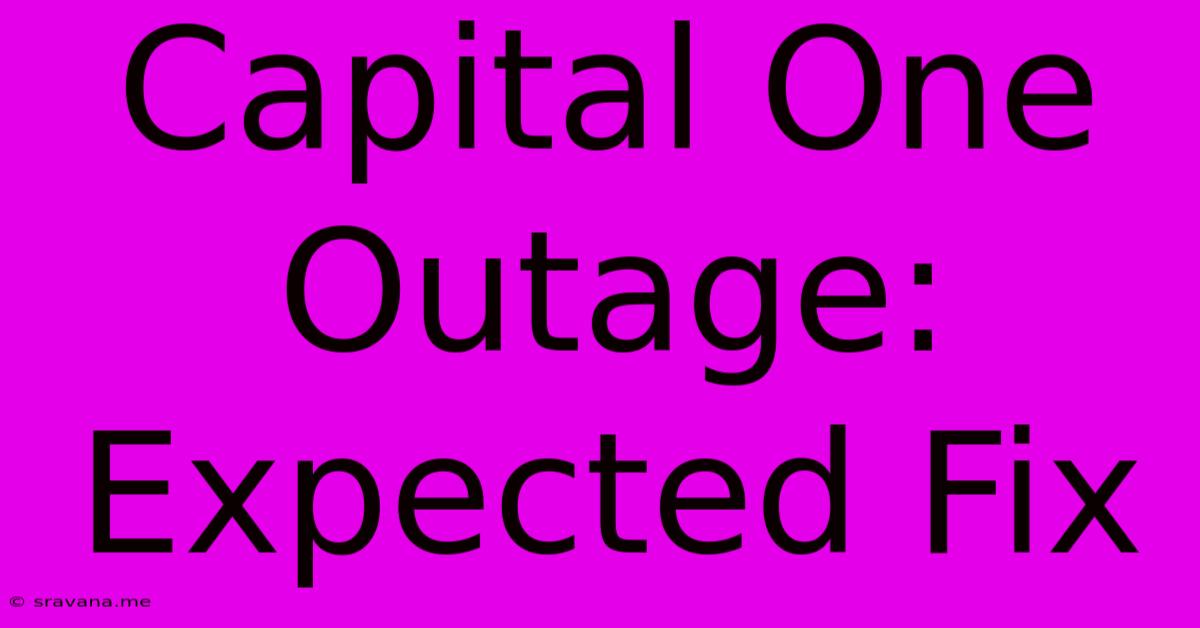 Capital One Outage: Expected Fix