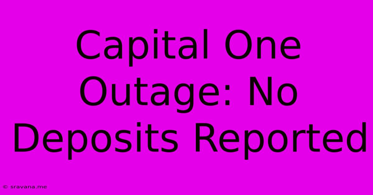 Capital One Outage: No Deposits Reported