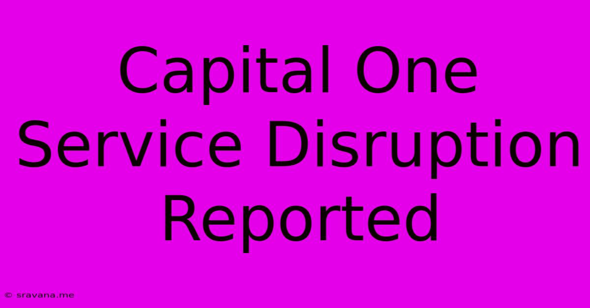 Capital One Service Disruption Reported