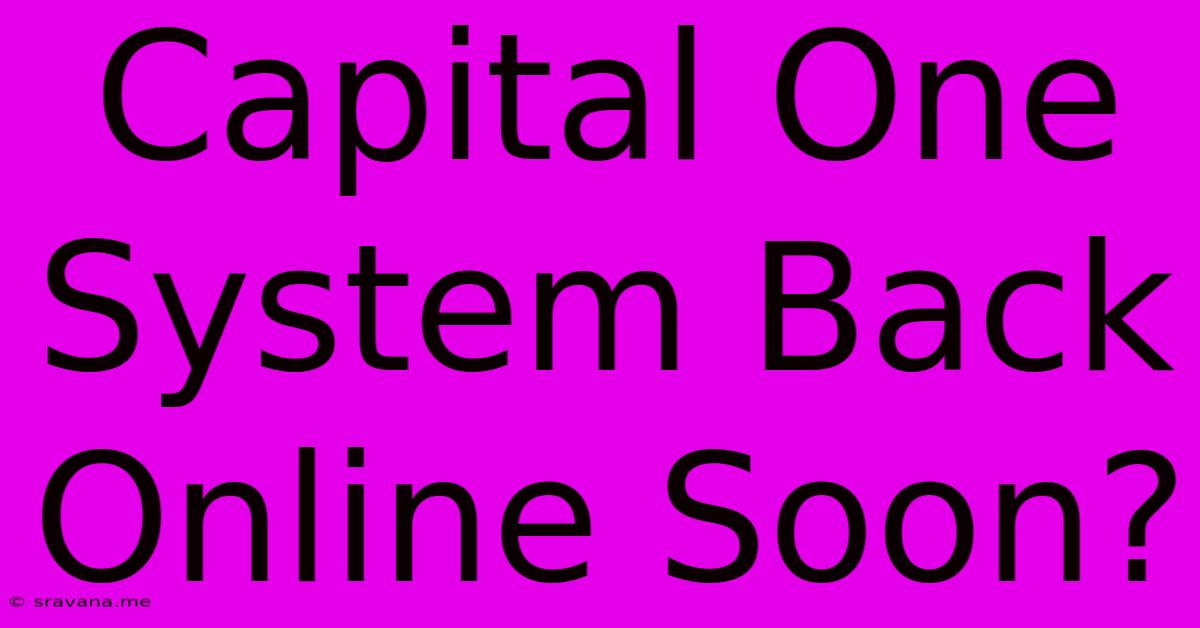 Capital One System Back Online Soon?