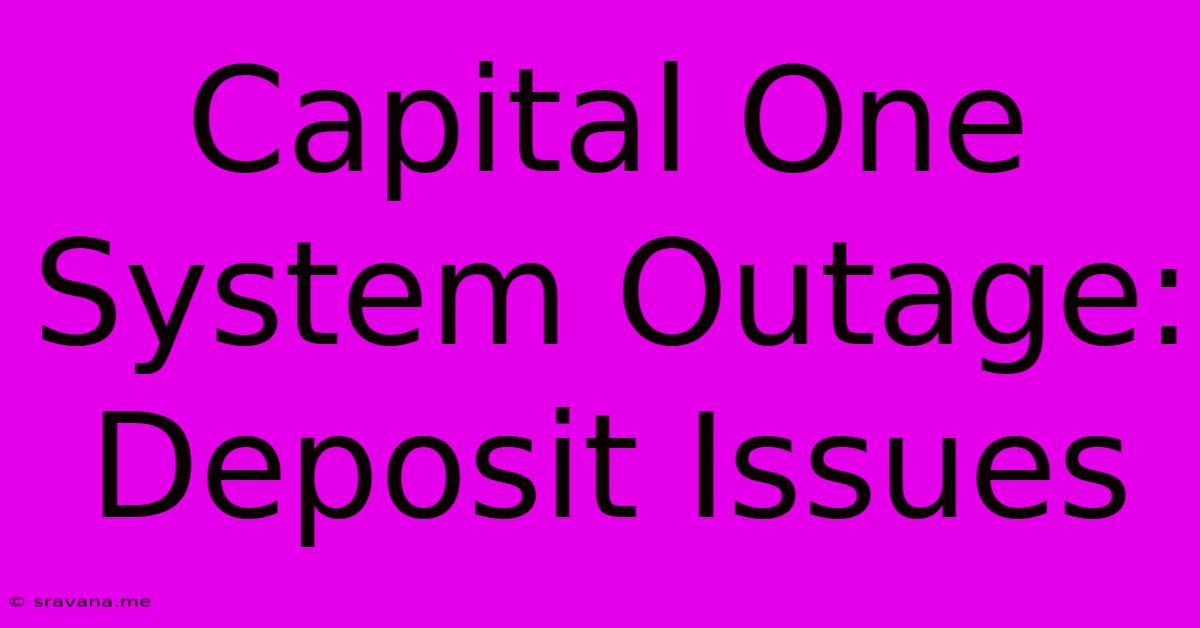 Capital One System Outage: Deposit Issues