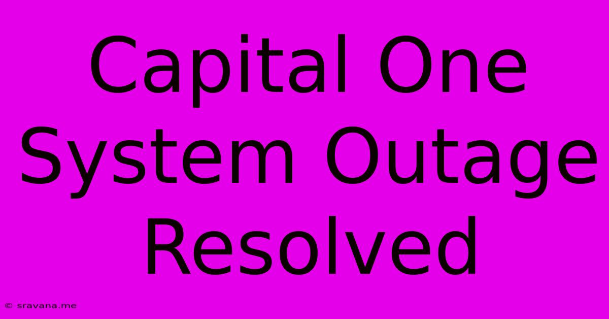 Capital One System Outage Resolved