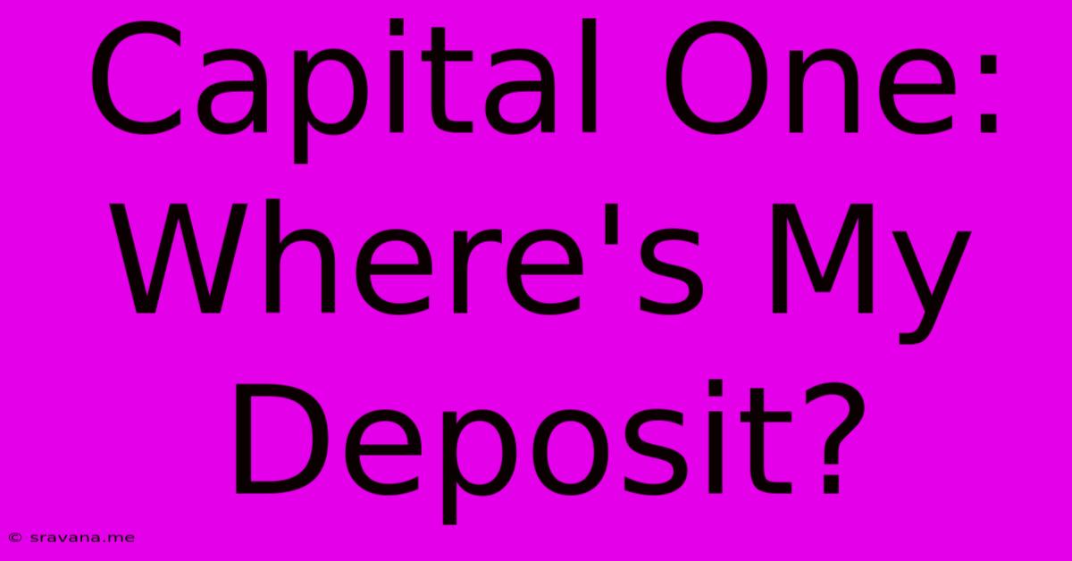 Capital One: Where's My Deposit?