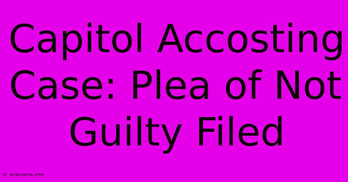 Capitol Accosting Case: Plea Of Not Guilty Filed