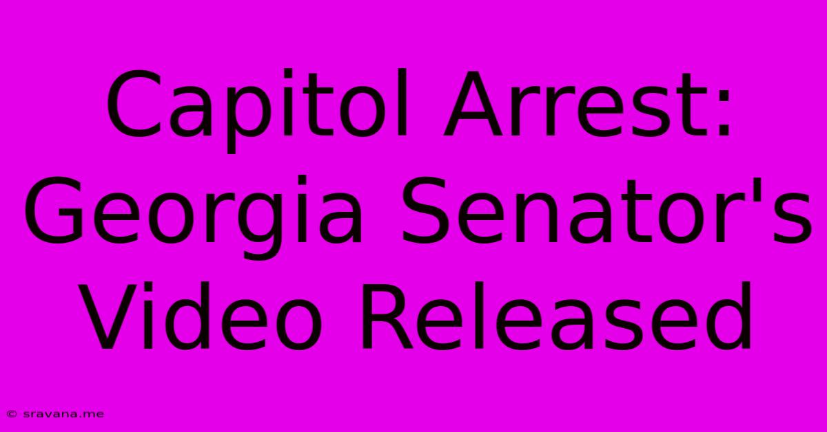 Capitol Arrest: Georgia Senator's Video Released